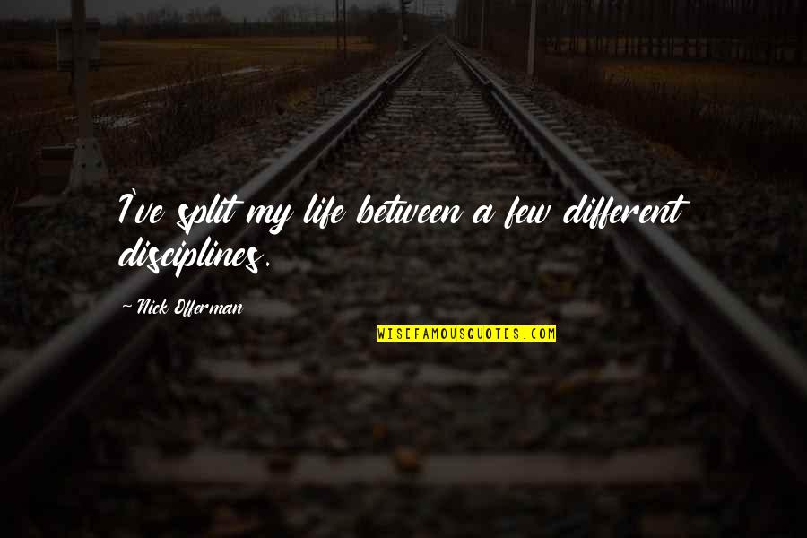 Offerman Quotes By Nick Offerman: I've split my life between a few different Offerman Quotes By Nick Offerman: I've split my life between a few different
