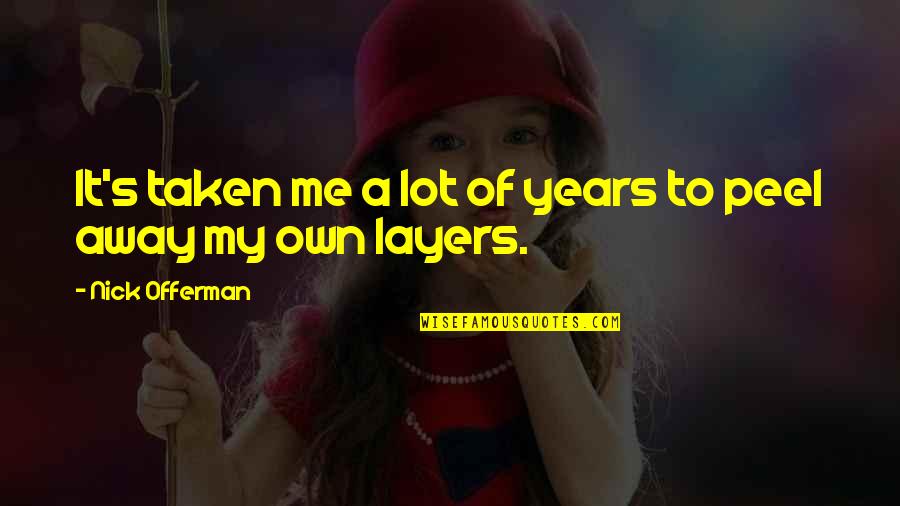 Offerman Quotes By Nick Offerman: It's taken me a lot of years to Offerman Quotes By Nick Offerman: It's taken me a lot of years to