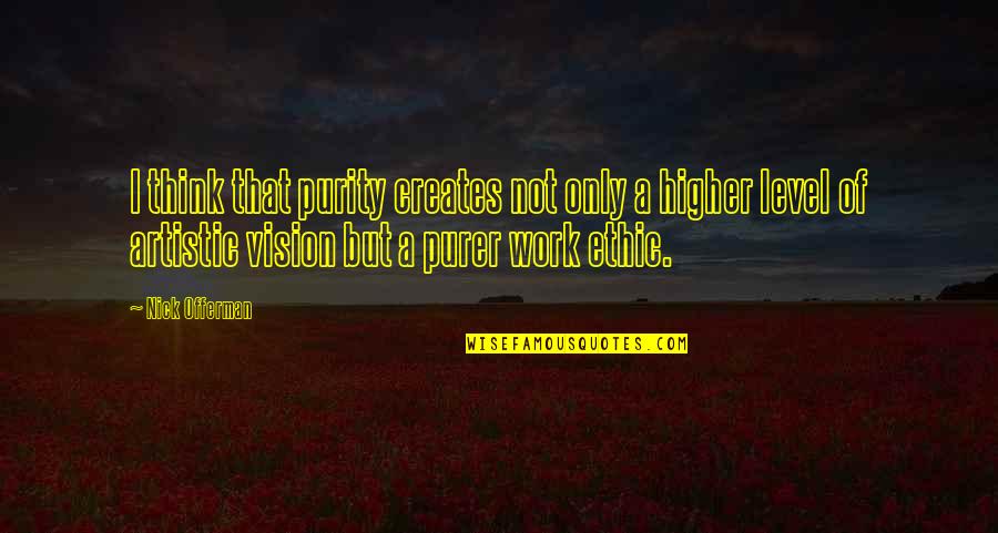 Offerman Quotes By Nick Offerman: I think that purity creates not only a Offerman Quotes By Nick Offerman: I think that purity creates not only a