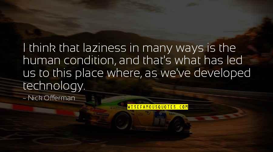 Offerman Quotes By Nick Offerman: I think that laziness in many ways is Offerman Quotes By Nick Offerman: I think that laziness in many ways is