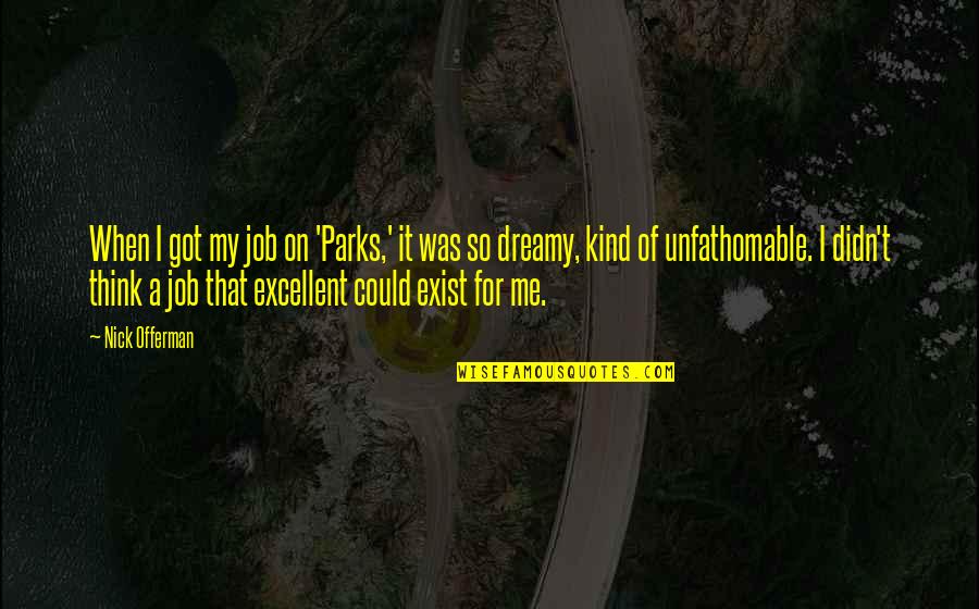 Offerman Quotes By Nick Offerman: When I got my job on 'Parks,' it Offerman Quotes By Nick Offerman: When I got my job on 'Parks,' it