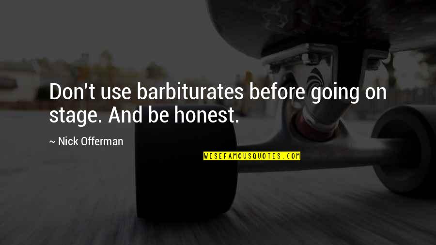 Offerman Quotes By Nick Offerman: Don't use barbiturates before going on stage. And Offerman Quotes By Nick Offerman: Don't use barbiturates before going on stage. And