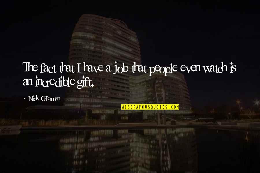 Offerman Quotes By Nick Offerman: The fact that I have a job that