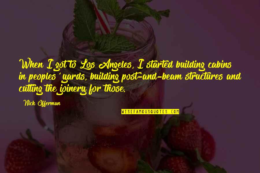 Offerman Quotes By Nick Offerman: When I got to Los Angeles, I started Offerman Quotes By Nick Offerman: When I got to Los Angeles, I started