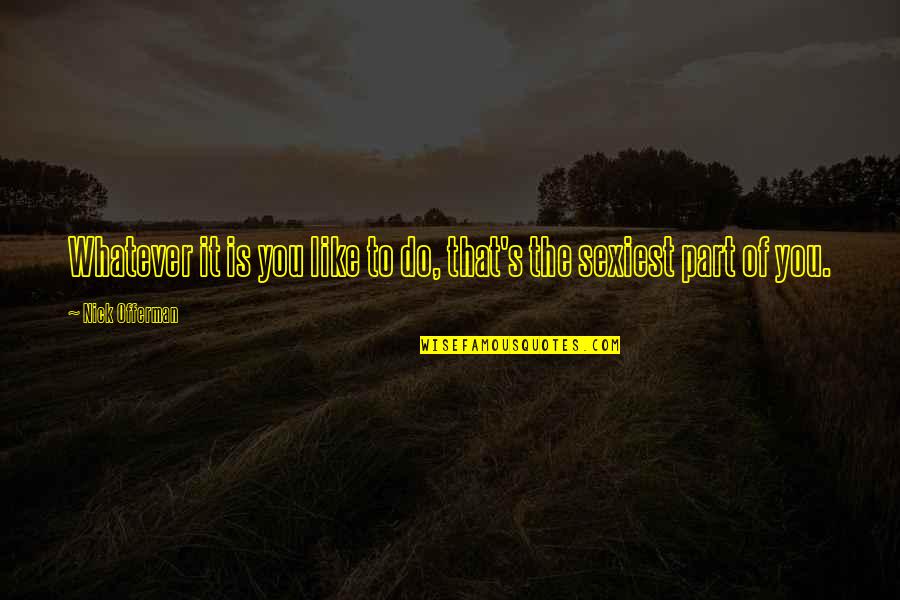 Offerman Quotes By Nick Offerman: Whatever it is you like to do, that's Offerman Quotes By Nick Offerman: Whatever it is you like to do, that's