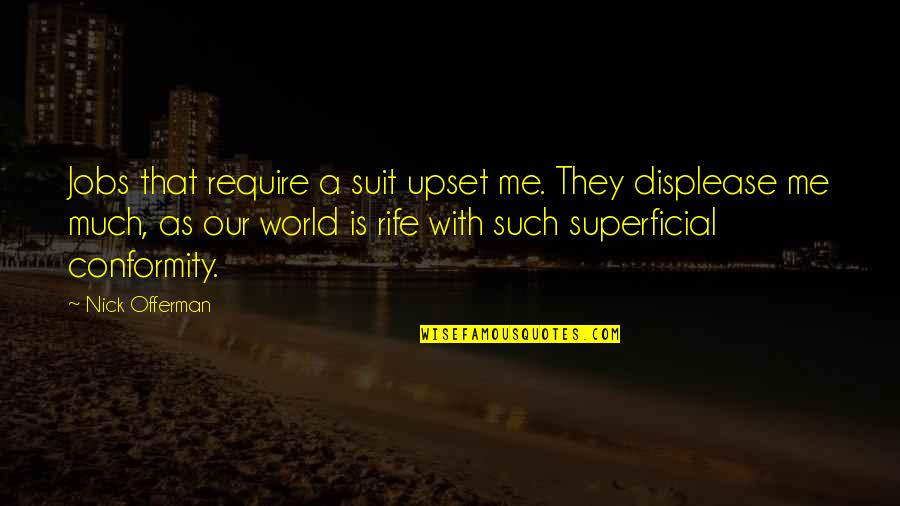 Offerman Quotes By Nick Offerman: Jobs that require a suit upset me. They Offerman Quotes By Nick Offerman: Jobs that require a suit upset me. They