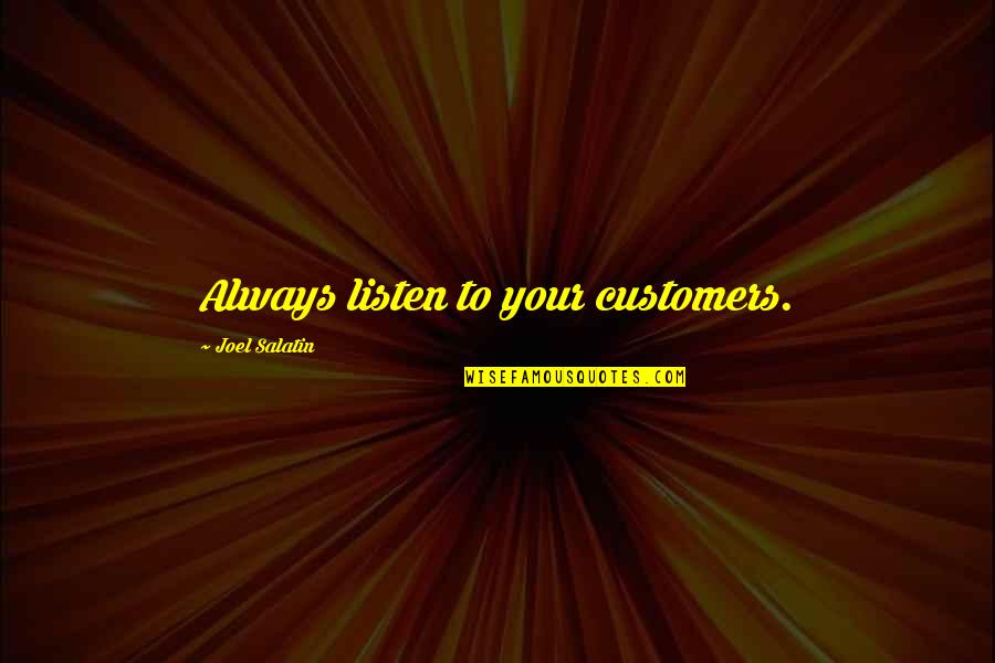 Offeror Quotes By Joel Salatin: Always listen to your customers. Offeror Quotes By Joel Salatin: Always listen to your customers.