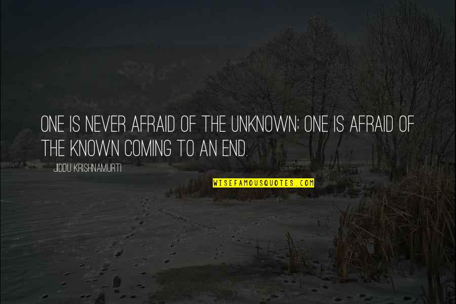 Offerta Kena Quotes By Jiddu Krishnamurti: One is never afraid of the unknown; one Offerta Kena Quotes By Jiddu Krishnamurti: One is never afraid of the unknown; one