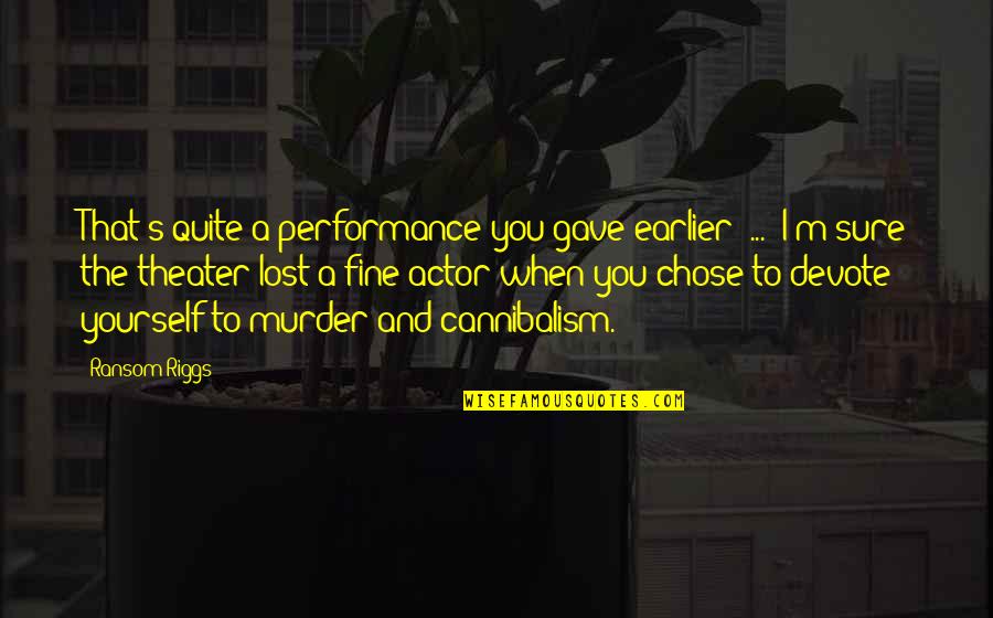 Offertest Quotes By Ransom Riggs: That's quite a performance you gave earlier [...]