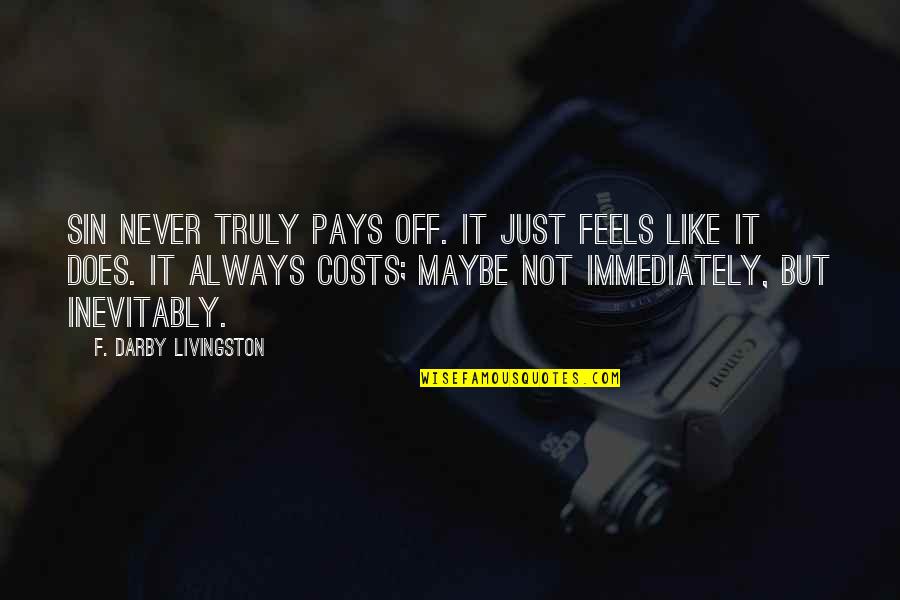 Off'f Quotes By F. Darby Livingston: Sin never truly pays off. It just feels