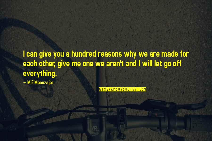 Off'f Quotes By M.F. Moonzajer: I can give you a hundred reasons why