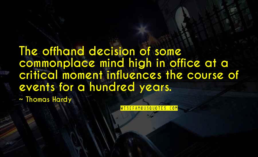 Offhand Quotes By Thomas Hardy: The offhand decision of some commonplace mind high