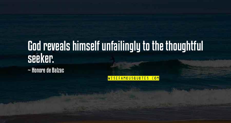 Offhanded Quotes By Honore De Balzac: God reveals himself unfailingly to the thoughtful seeker.