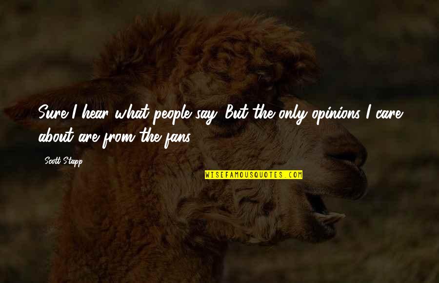 Offhanded Synonym Quotes By Scott Stapp: Sure I hear what people say. But the