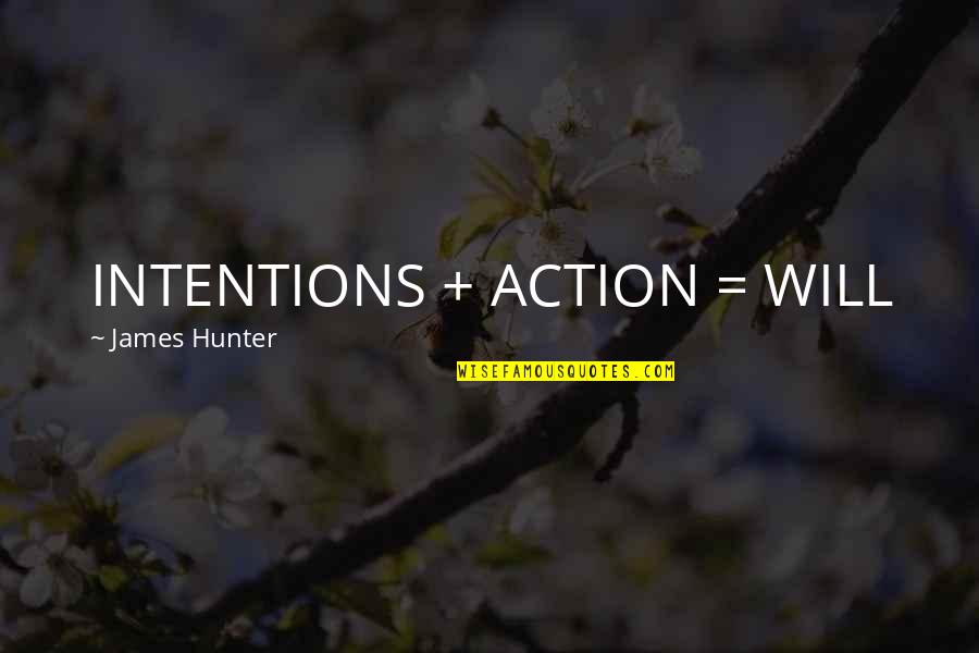 Offhandedly Dismissed Quotes By James Hunter: INTENTIONS + ACTION = WILL