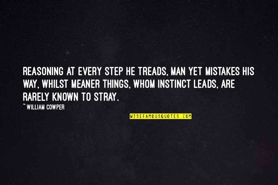 Offiah Quotes By William Cowper: Reasoning at every step he treads, Man yet