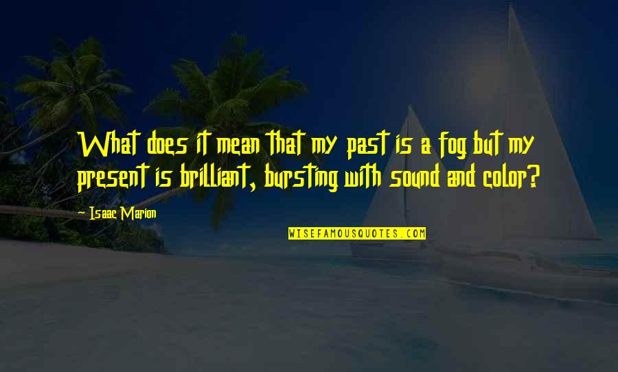 Office Administration Quotes By Isaac Marion: What does it mean that my past is Office Administration Quotes By Isaac Marion: What does it mean that my past is