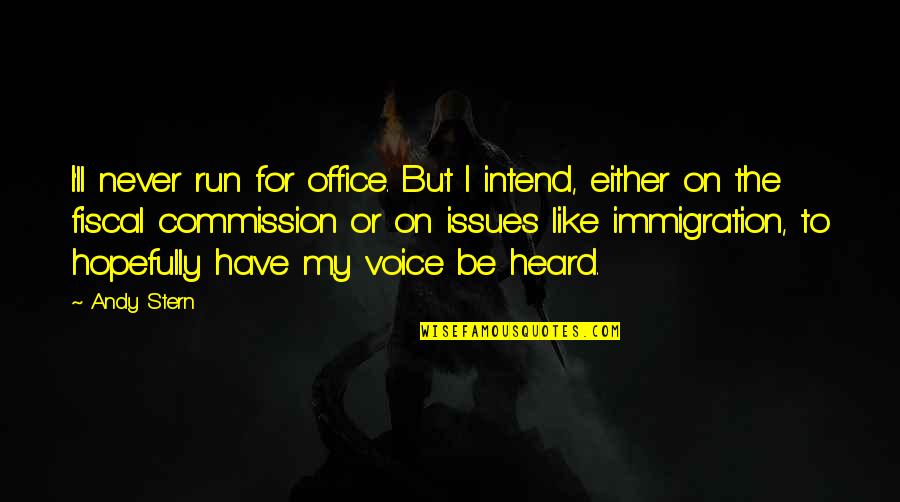 Office Andy Quotes By Andy Stern: I'll never run for office. But I intend,