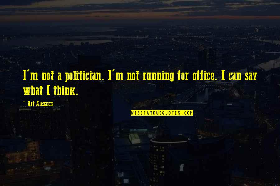 Office Art Quotes By Art Alexakis: I'm not a politician. I'm not running for