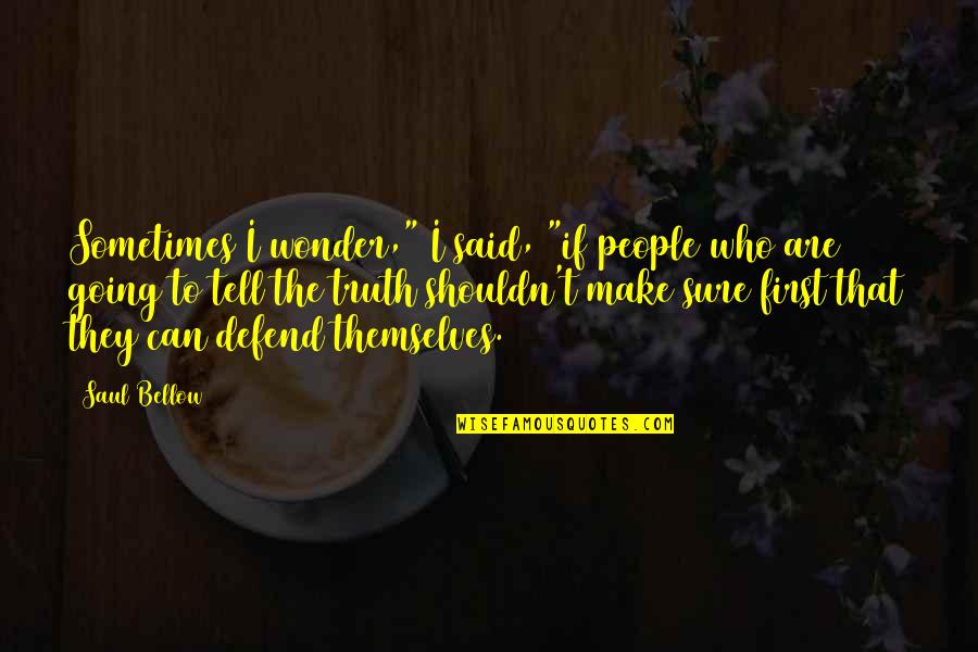 Office Backstabbing Quotes By Saul Bellow: Sometimes I wonder," I said, "if people who Office Backstabbing Quotes By Saul Bellow: Sometimes I wonder," I said, "if people who