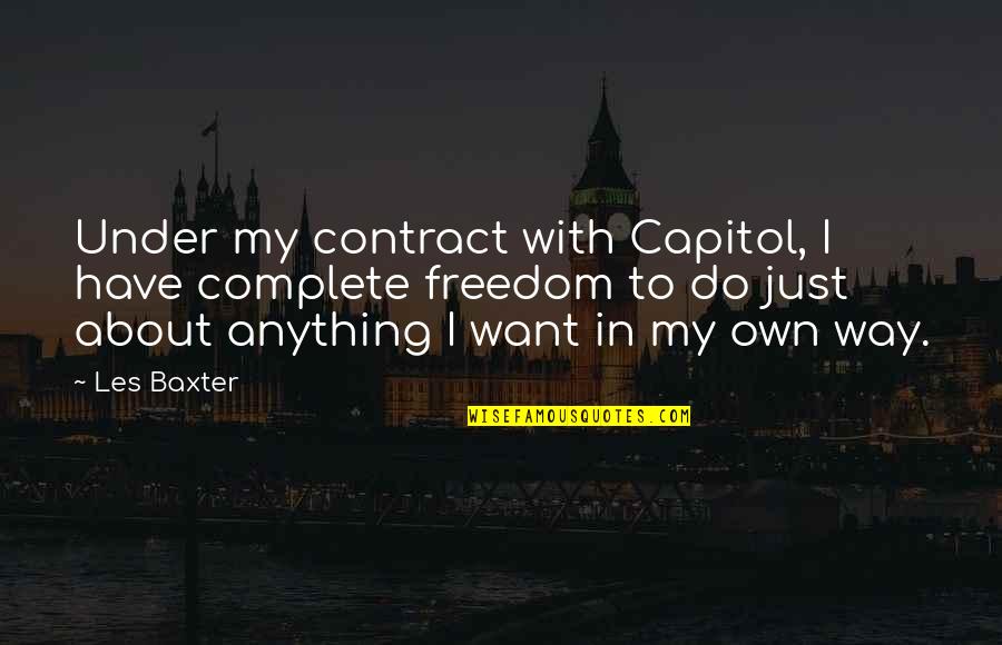 Office Banter Quotes By Les Baxter: Under my contract with Capitol, I have complete