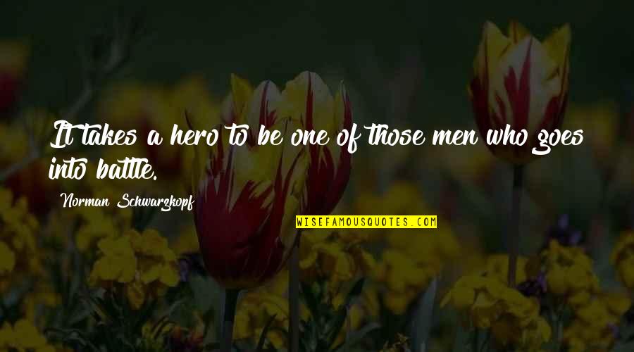 Office Bully Quotes By Norman Schwarzkopf: It takes a hero to be one of