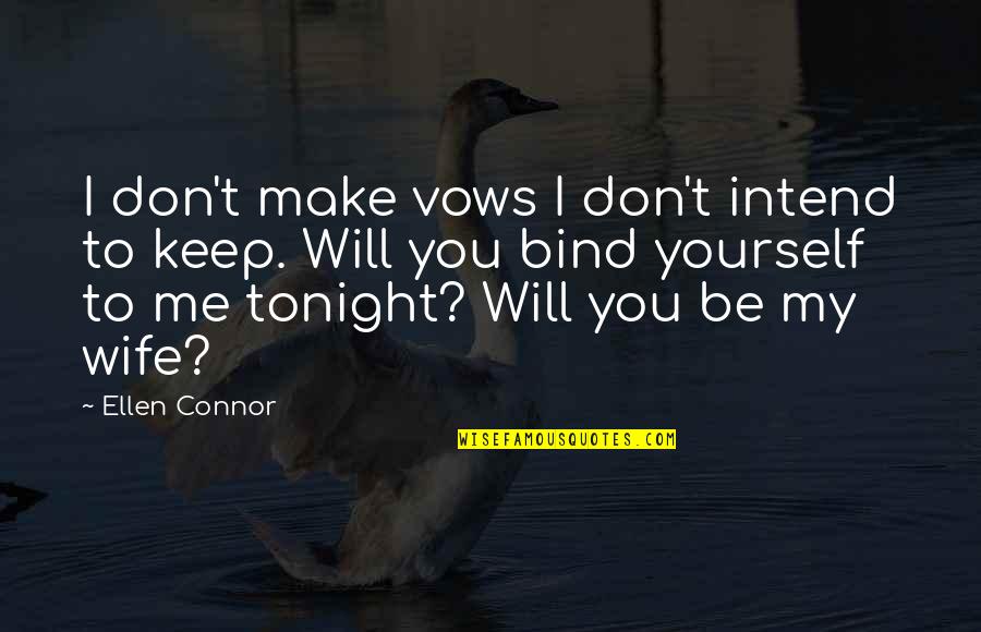 Office Cabin Quotes By Ellen Connor: I don't make vows I don't intend to