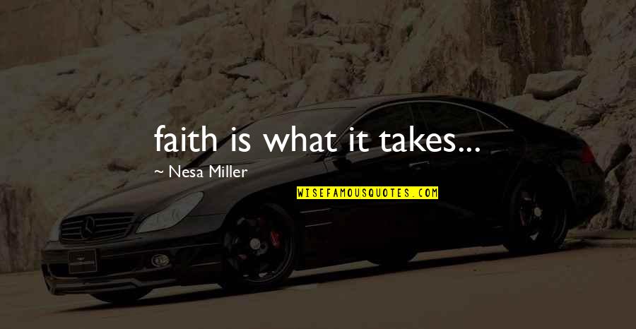 Office Clark Quotes By Nesa Miller: faith is what it takes...