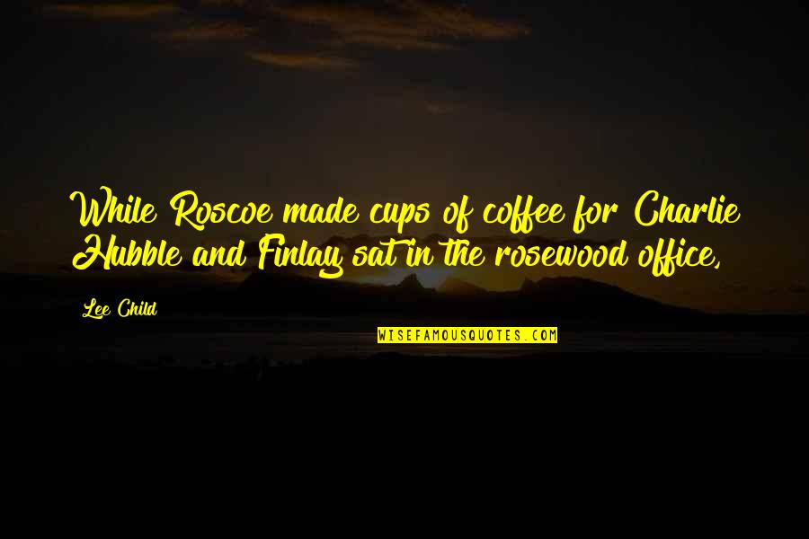 Office Coffee Quotes By Lee Child: While Roscoe made cups of coffee for Charlie