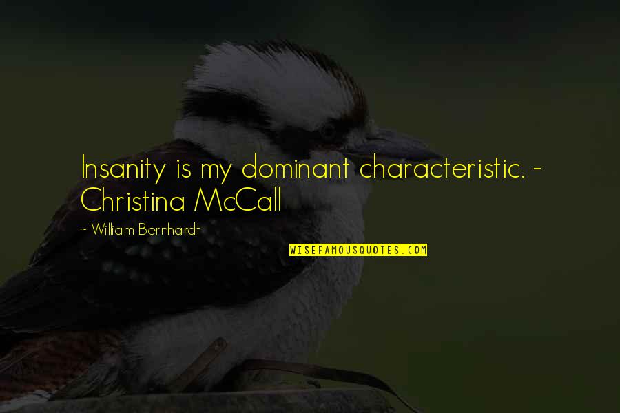 Office Coffee Quotes By William Bernhardt: Insanity is my dominant characteristic. - Christina McCall