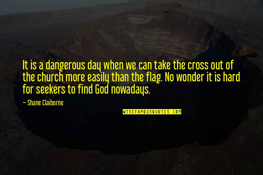 Office Cubicles Quotes By Shane Claiborne: It is a dangerous day when we can