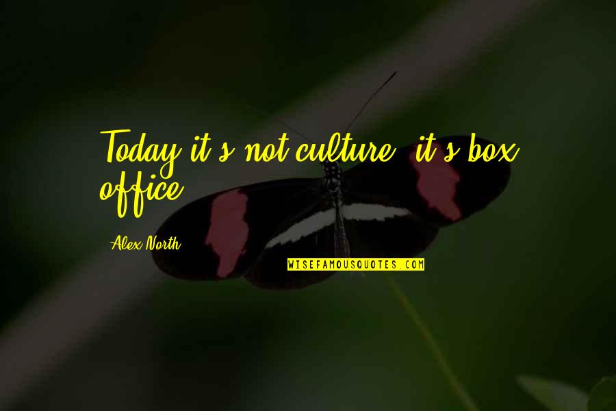 Office Culture Quotes By Alex North: Today it's not culture; it's box office.