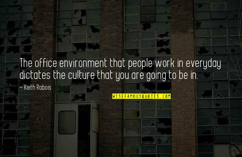 Office Culture Quotes By Keith Rabois: The office environment that people work in everyday
