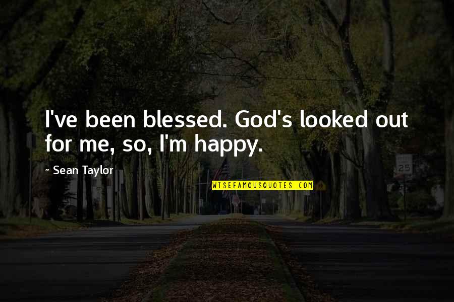 Office Decorum Quotes By Sean Taylor: I've been blessed. God's looked out for me,