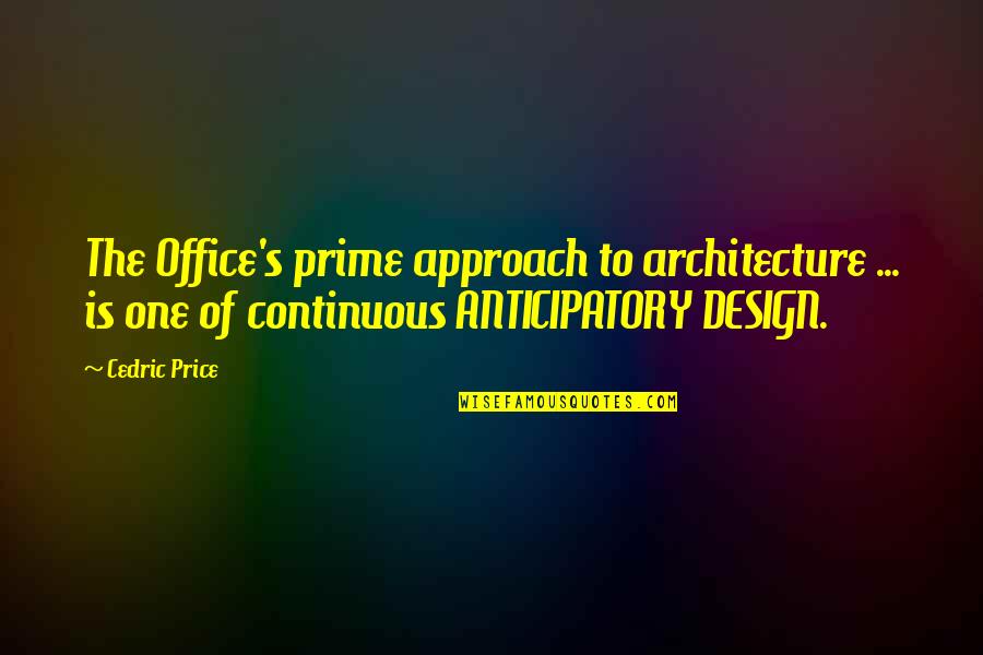 Office Design Quotes By Cedric Price: The Office's prime approach to architecture ... is