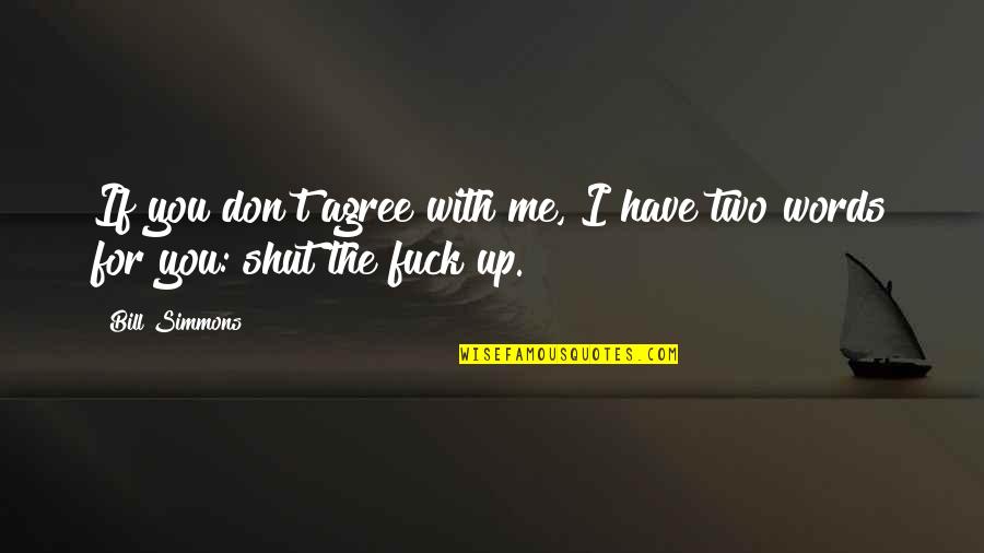 Office Finale Quotes By Bill Simmons: If you don't agree with me, I have