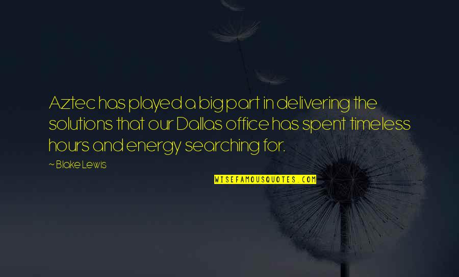 Office Hours Quotes By Blake Lewis: Aztec has played a big part in delivering Office Hours Quotes By Blake Lewis: Aztec has played a big part in delivering