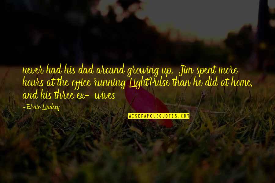 Office Hours Quotes By Ernie Lindsey: never had his dad around growing up. Jim Office Hours Quotes By Ernie Lindsey: never had his dad around growing up. Jim