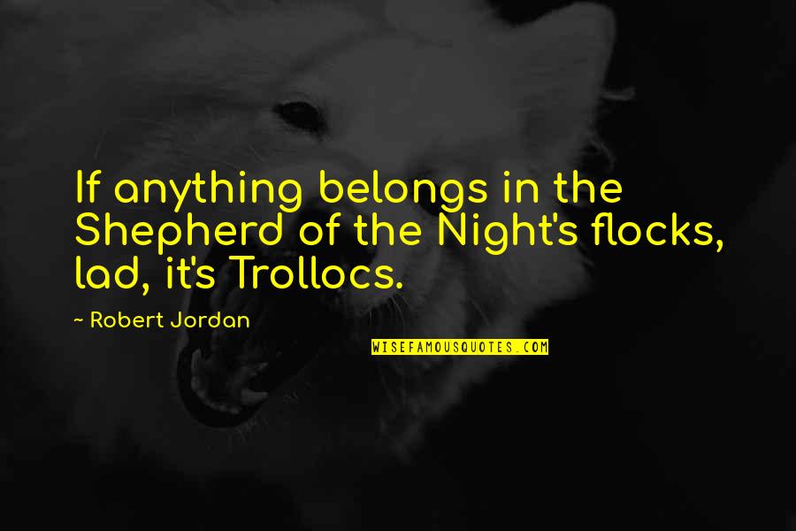 Office Hours Quotes By Robert Jordan: If anything belongs in the Shepherd of the