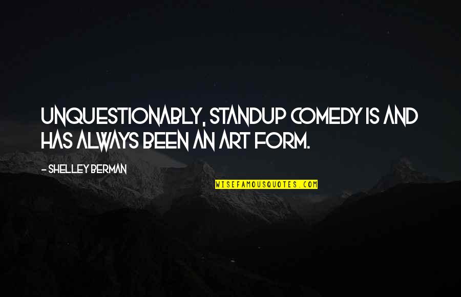 Office Humour Quotes By Shelley Berman: Unquestionably, standup comedy is and has always been