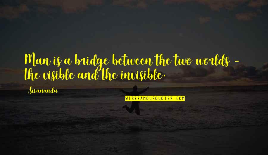 Office Iconic Phyllis Quotes By Sivananda: Man is a bridge between the two worlds