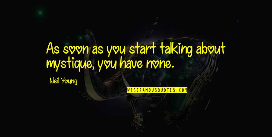 Office Launch Party Quotes By Neil Young: As soon as you start talking about mystique,