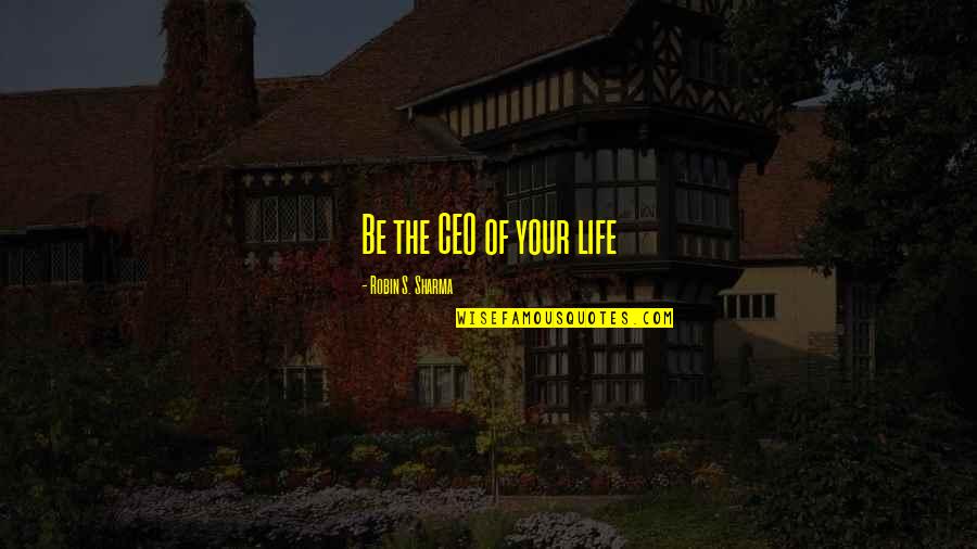 Office Manager Funny Quotes By Robin S. Sharma: Be the CEO of your life