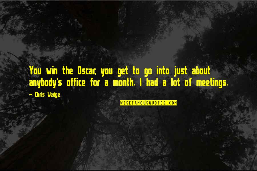Office Meetings Quotes By Chris Wedge: You win the Oscar, you get to go