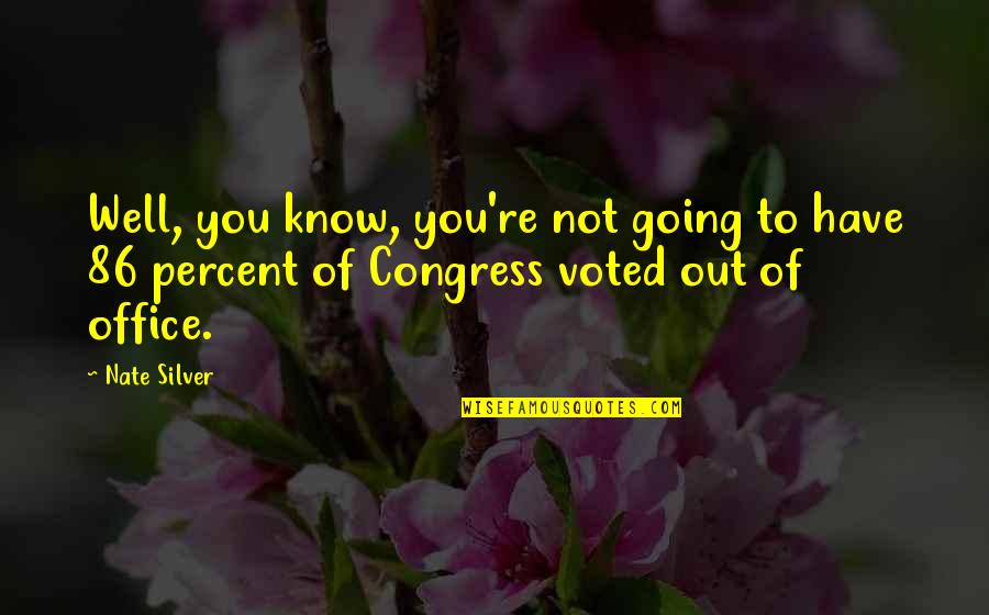 Office Nate Quotes By Nate Silver: Well, you know, you're not going to have