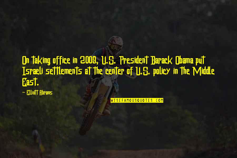 Office Of President Quotes By Elliott Abrams: On taking office in 2009, U.S. President Barack