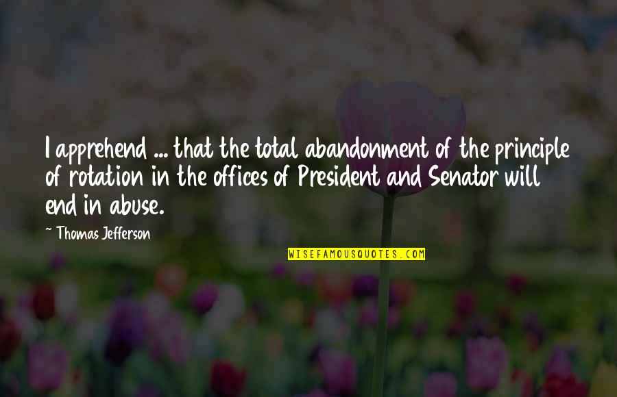 Office Of President Quotes By Thomas Jefferson: I apprehend ... that the total abandonment of