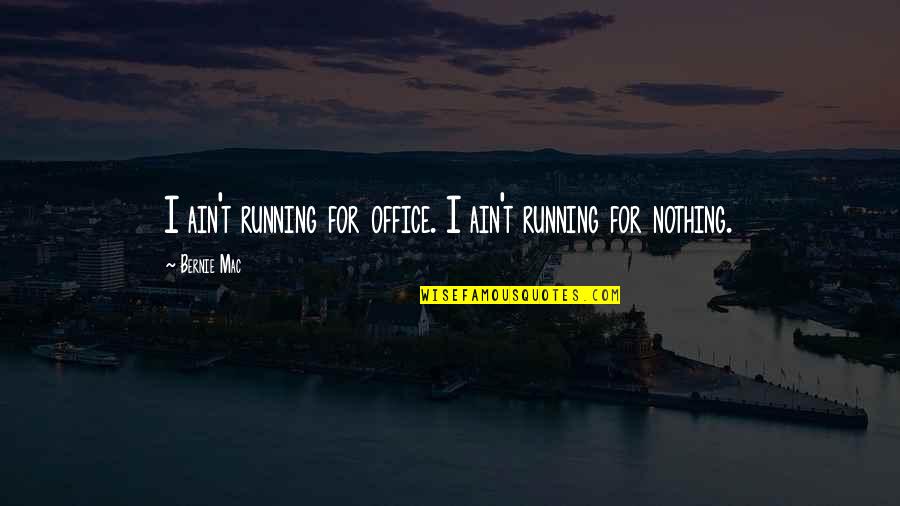 Office Office Quotes By Bernie Mac: I ain't running for office. I ain't running