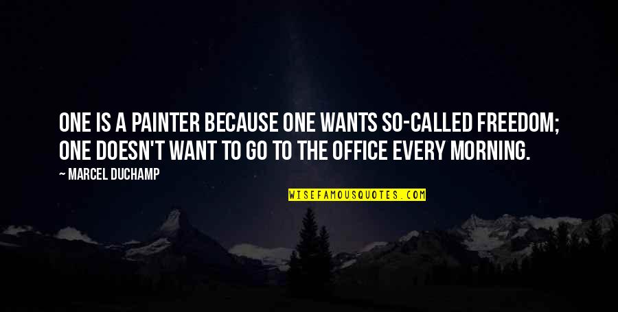Office Office Quotes By Marcel Duchamp: One is a painter because one wants so-called Office Office Quotes By Marcel Duchamp: One is a painter because one wants so-called