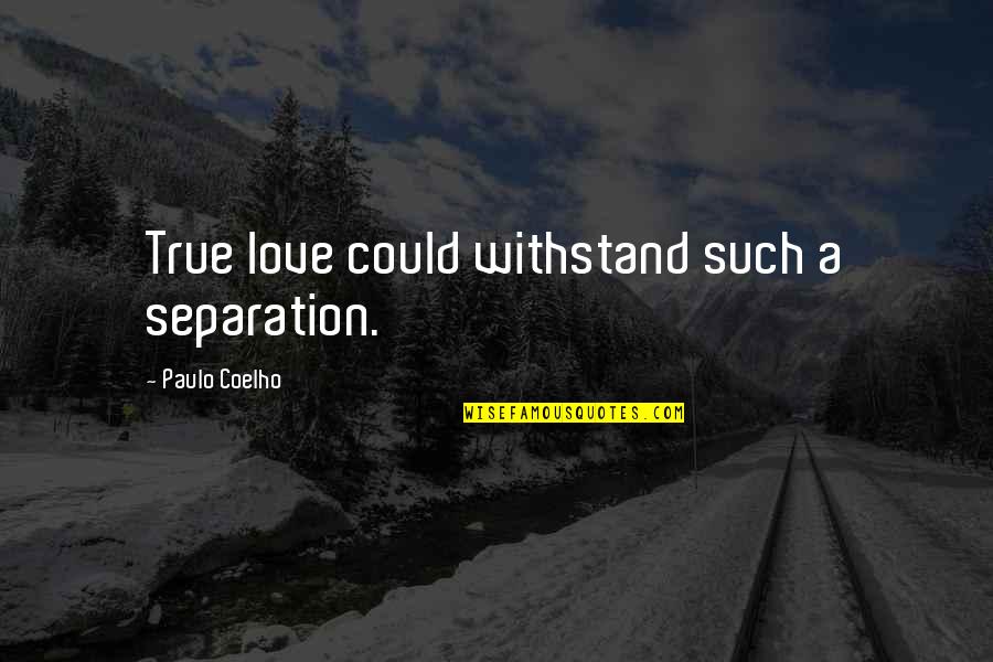 Office Party Celebration Quotes By Paulo Coelho: True love could withstand such a separation.